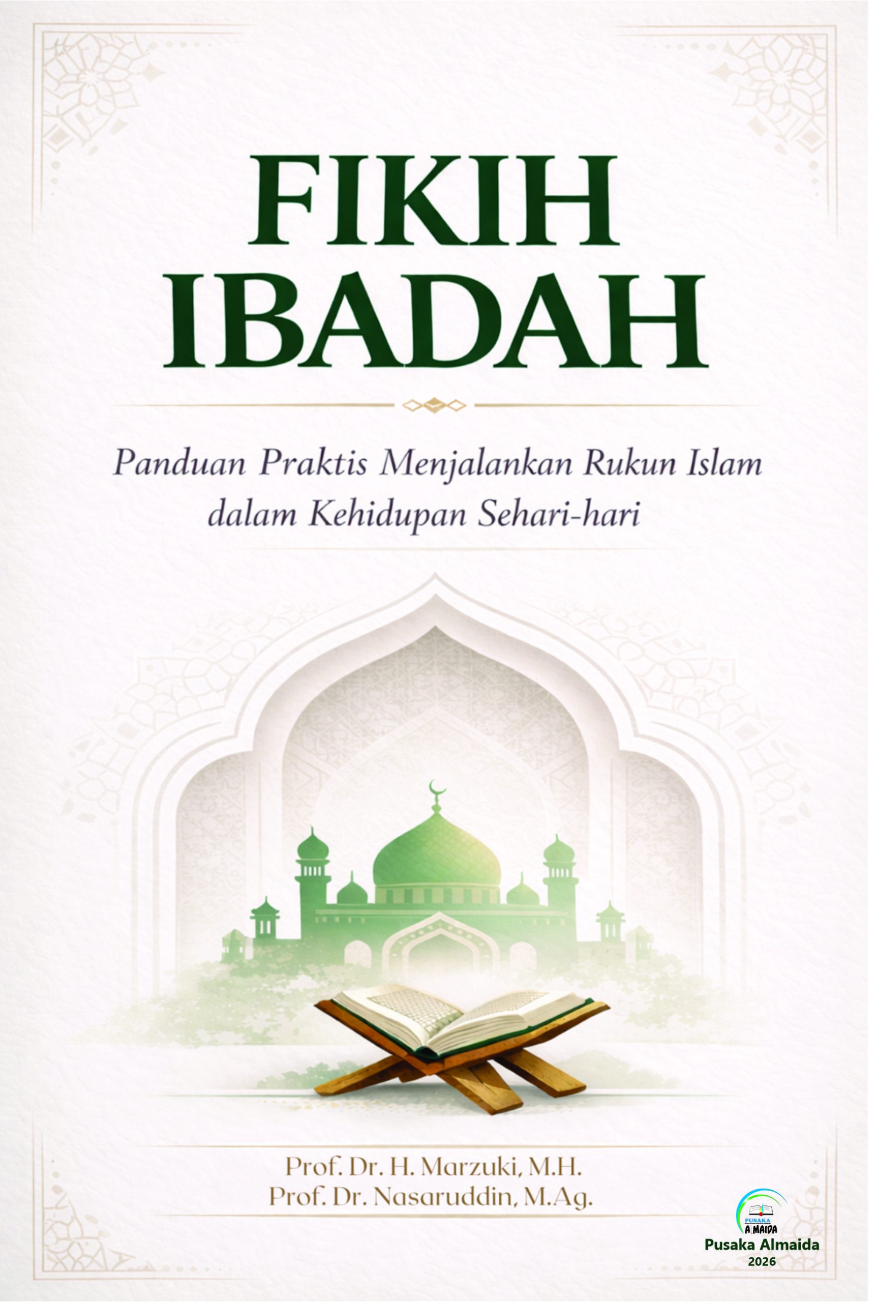 FIKIH IBADAH : Panduan Praktis Menjalankan Rukun Islam dalam Kehidupan Sehari-hari