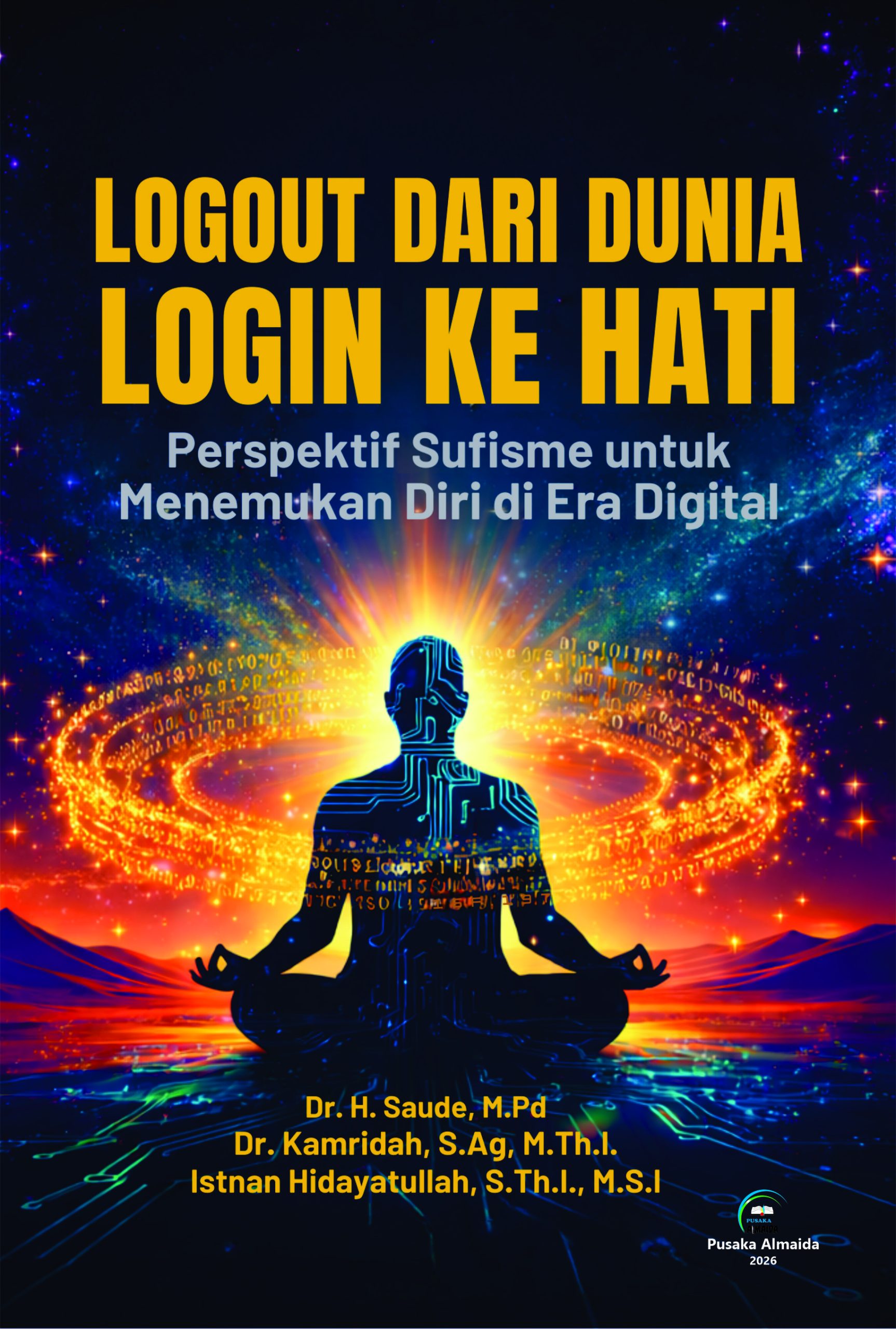 LOGOUT DARI DUNIA LOGIN KE HATI: Persfektif Sufisme untuk Menemukan Diri di Era Digital
